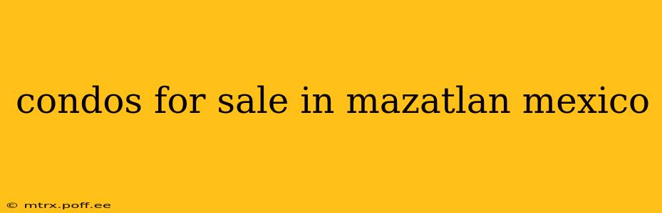 condos for sale in mazatlan mexico