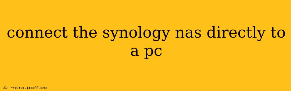 connect the synology nas directly to a pc