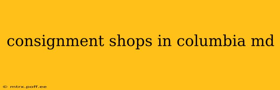 consignment shops in columbia md