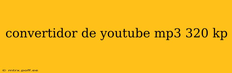 convertidor de youtube mp3 320 kp