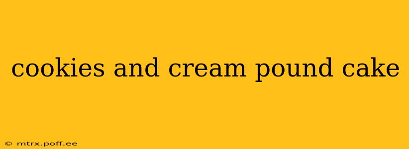 cookies and cream pound cake