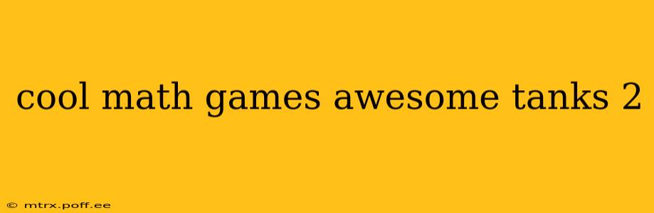 cool math games awesome tanks 2