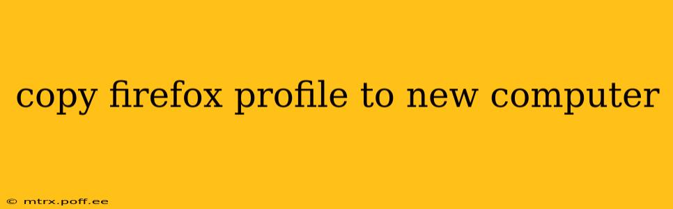copy firefox profile to new computer