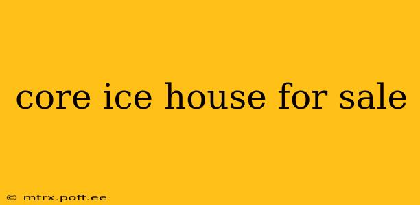 core ice house for sale