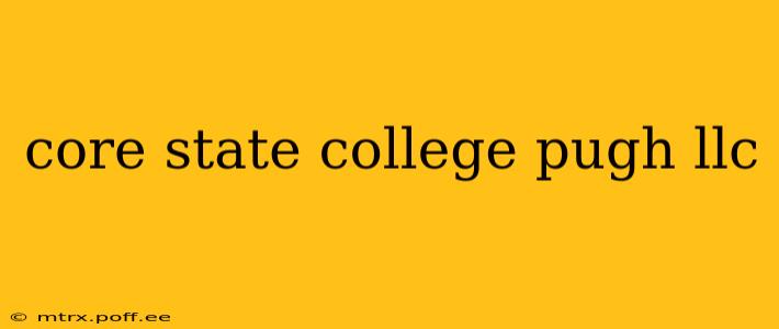 core state college pugh llc