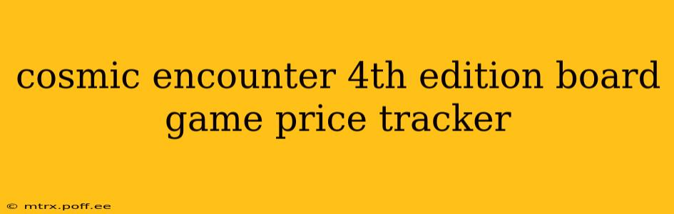 cosmic encounter 4th edition board game price tracker