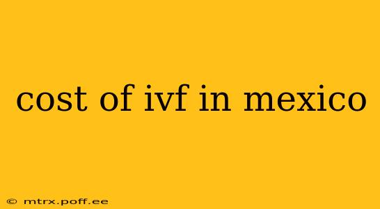 cost of ivf in mexico