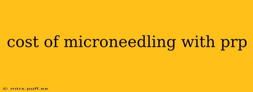 cost of microneedling with prp