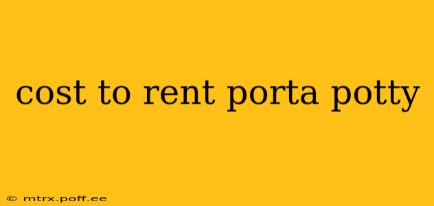 cost to rent porta potty