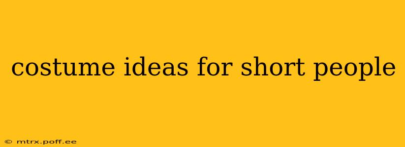 costume ideas for short people
