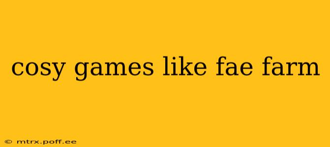 cosy games like fae farm