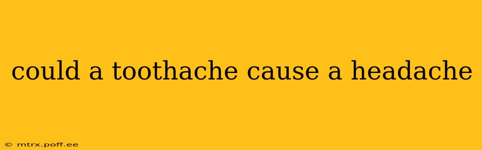 could a toothache cause a headache