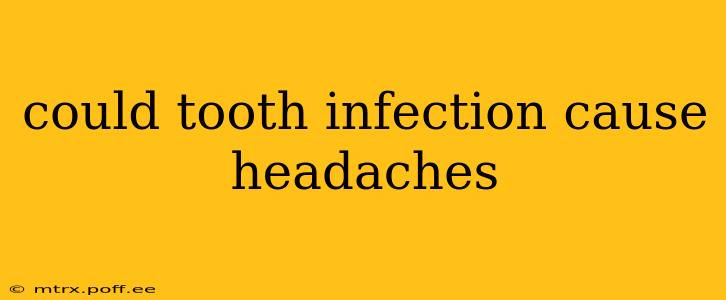 could tooth infection cause headaches