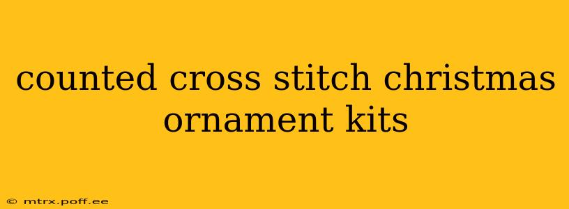 counted cross stitch christmas ornament kits