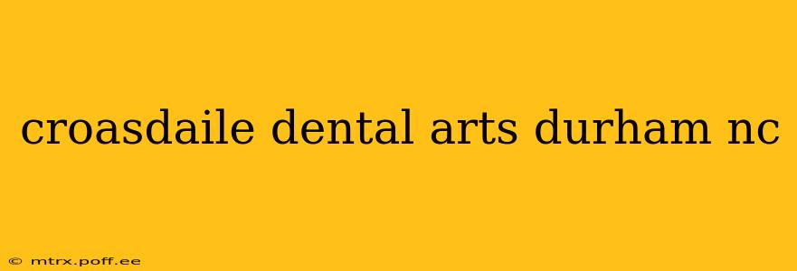 croasdaile dental arts durham nc