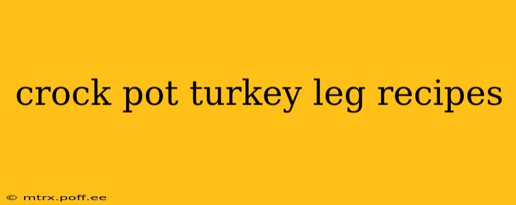crock pot turkey leg recipes