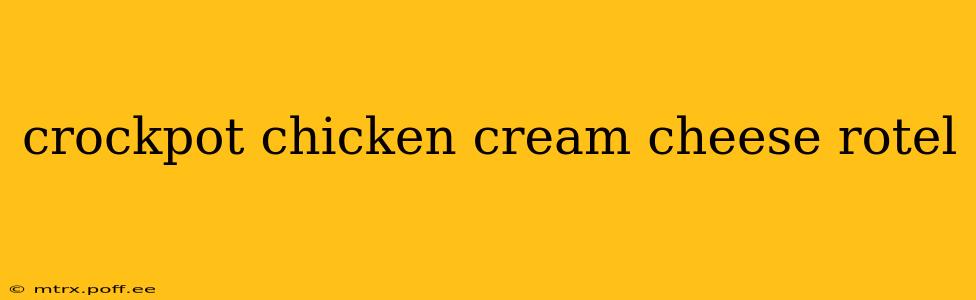 crockpot chicken cream cheese rotel