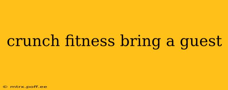 crunch fitness bring a guest