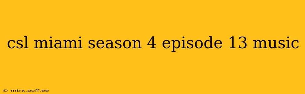 csl miami season 4 episode 13 music