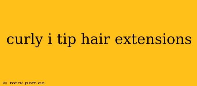curly i tip hair extensions