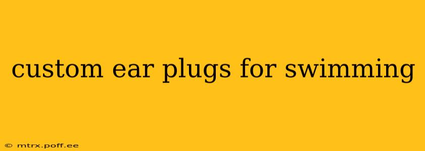 custom ear plugs for swimming