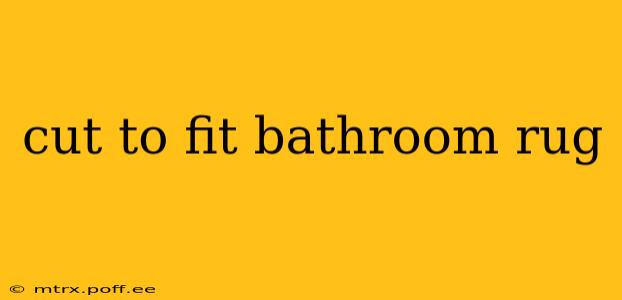 cut to fit bathroom rug