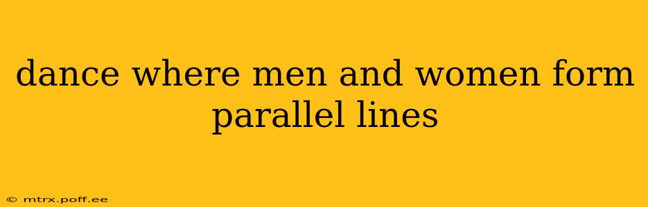 dance where men and women form parallel lines