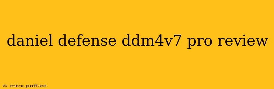daniel defense ddm4v7 pro review