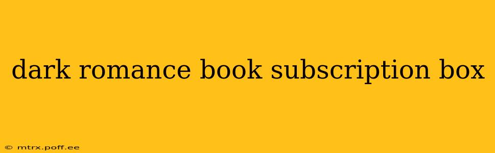 dark romance book subscription box