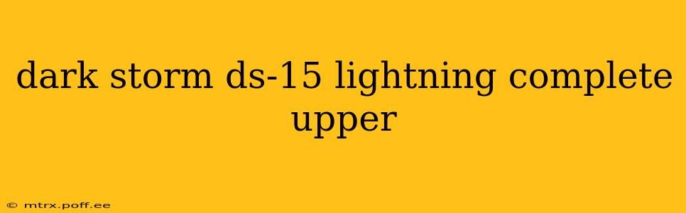 dark storm ds-15 lightning complete upper