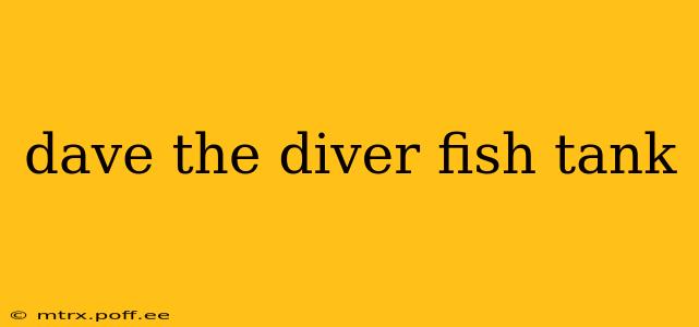 dave the diver fish tank