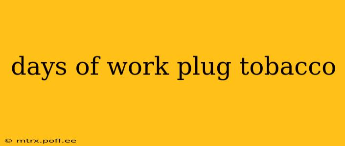 days of work plug tobacco