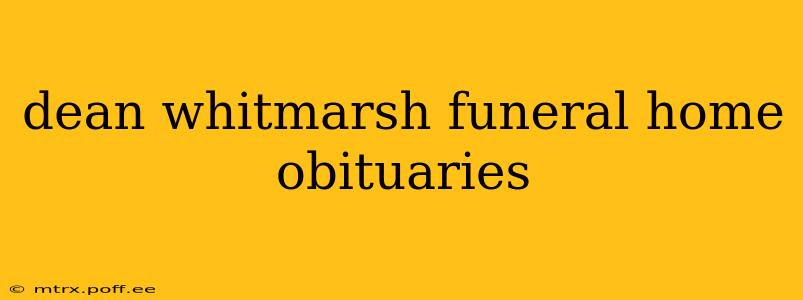 dean whitmarsh funeral home obituaries