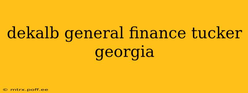 dekalb general finance tucker georgia