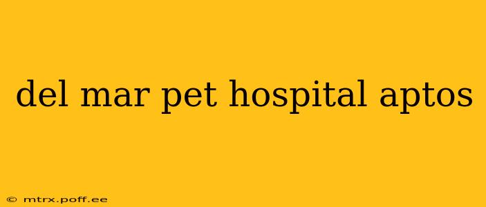 del mar pet hospital aptos