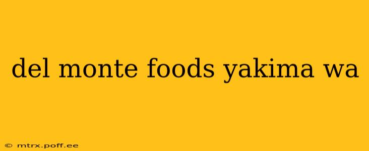 del monte foods yakima wa