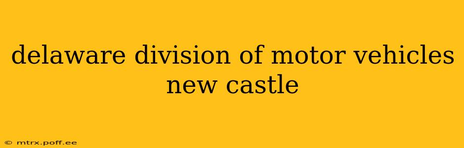 delaware division of motor vehicles new castle