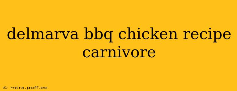 delmarva bbq chicken recipe carnivore