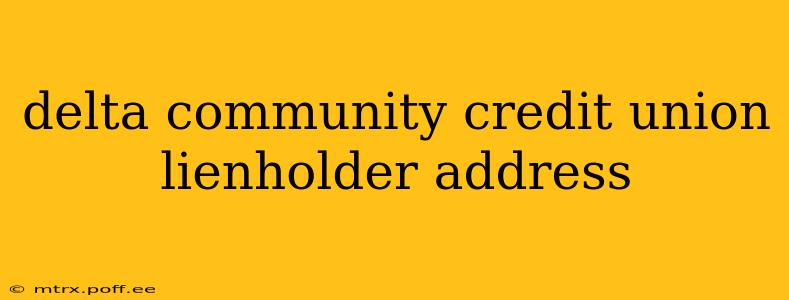 delta community credit union lienholder address