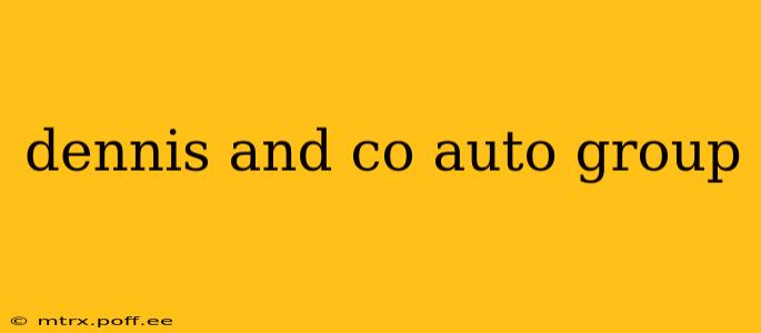 dennis and co auto group