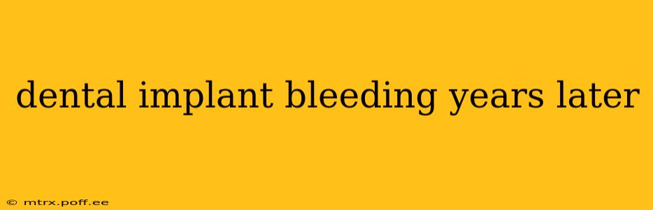 dental implant bleeding years later