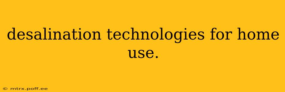 desalination technologies for home use.