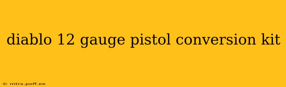 diablo 12 gauge pistol conversion kit