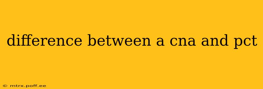 difference between a cna and pct