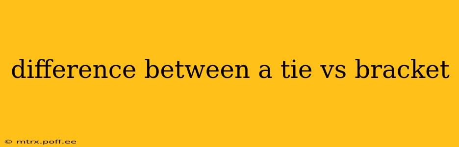 difference between a tie vs bracket