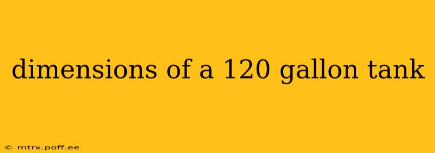 dimensions of a 120 gallon tank