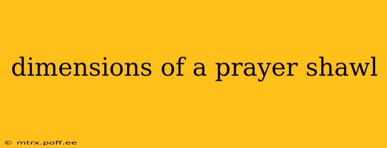 dimensions of a prayer shawl