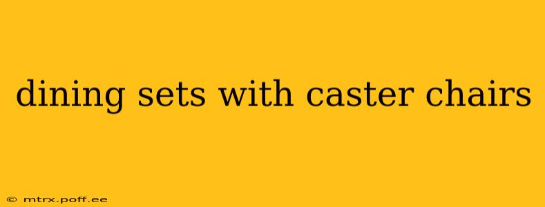 dining sets with caster chairs