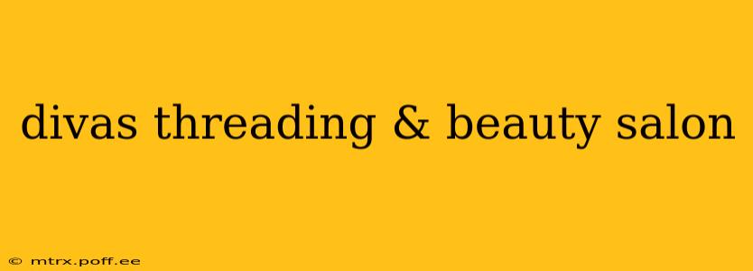 divas threading & beauty salon