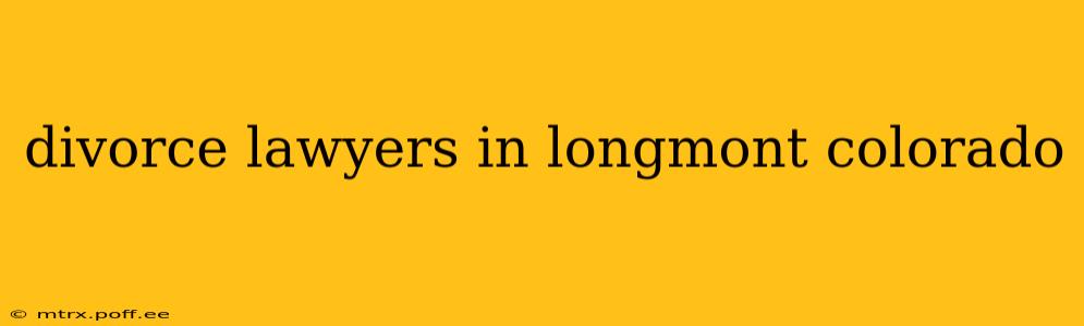 divorce lawyers in longmont colorado